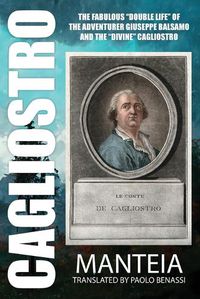 Cover image for CAGLIOSTRO - The Fabulous "Double Life" of the Adventurer Giuseppe Balsamo and the "Divine" Cagliostro