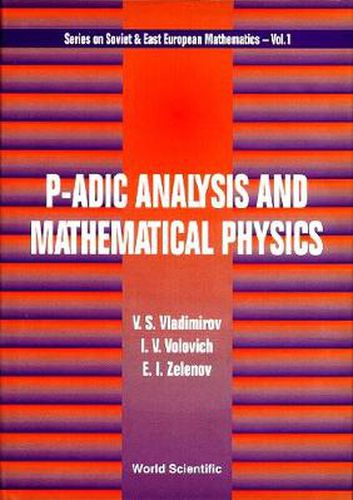 P-adic Analysis And Mathematical Physics