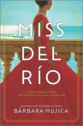 Miss del Rio: A Novel of Dolores del Rio, the First Major Latina Star in Hollywood