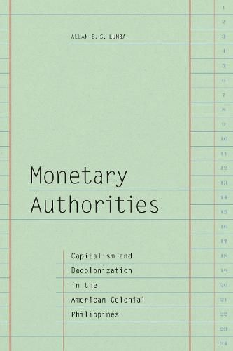 Cover image for Monetary Authorities: Capitalism and Decolonization in the American Colonial Philippines