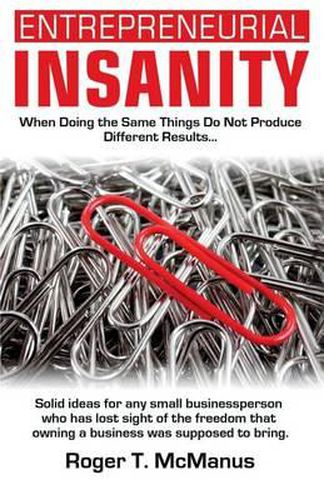 Cover image for Entrepreneurial Insanity: When Doing The Same Things Do Not Produce Different Results, It's Time To Do Different Things!