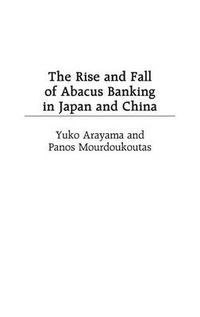 Cover image for The Rise and Fall of Abacus Banking in Japan and China