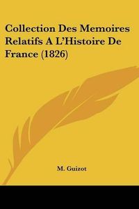 Cover image for Collection Des Memoires Relatifs A L'Histoire de France (1826)