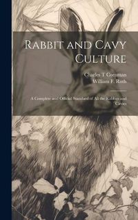 Cover image for Rabbit and Cavy Culture; a Complete and Official Standard of all the Rabbits and Cavies