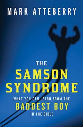 Cover image for The Samson Syndrome: What You Can Learn from the Baddest Boy in the Bible