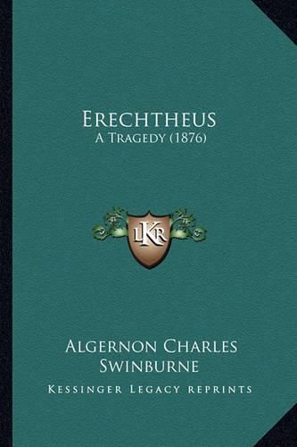 Erechtheus Erechtheus: A Tragedy (1876) a Tragedy (1876)