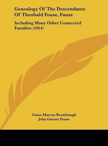 Cover image for Genealogy of the Descendants of Theobald Fouse, Fauss: Including Many Other Connected Families (1914)