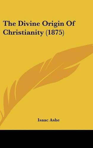 Cover image for The Divine Origin of Christianity (1875)