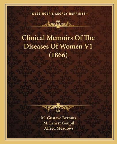 Cover image for Clinical Memoirs of the Diseases of Women V1 (1866)