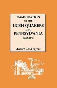 Cover image for Immigration of the Irish Quakers into Pennsylvania, 1682-1750