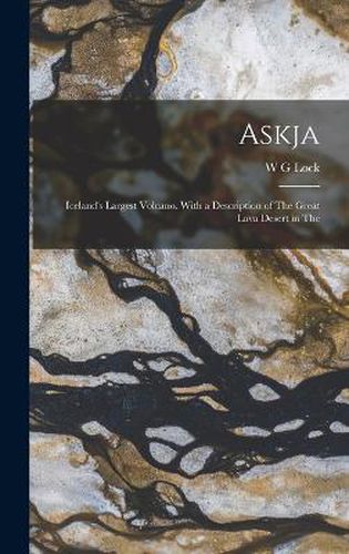 Cover image for Askja; Iceland's Largest Volcano. With a Description of The Great Lava Desert in The