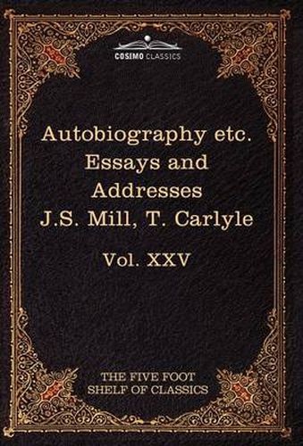 Autobiography of J.S. Mill & on Liberty; Characteristics, Inaugural Address at Edinburgh & Sir Walter Scott: The Five Foot Classics, Vol. XXV (in 51 V