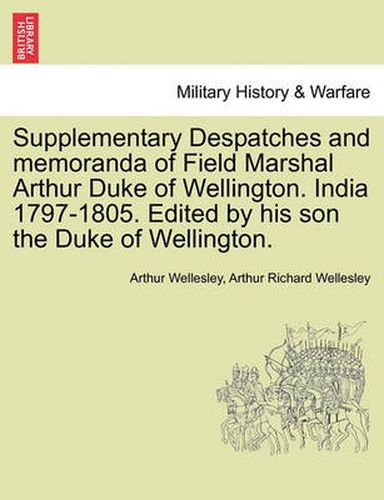 Cover image for Supplementary Despatches, Correspondenc and Memoranda of Field Marshal: Arthur Duke of Wellington, K.G., Volume 8