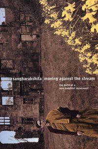 Cover image for Moving Against the Stream: The Birth of a New Buddhist Movement