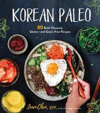 Cover image for Korean Paleo: 80 Bold-Flavored, Gluten- and Grain-Free Recipes