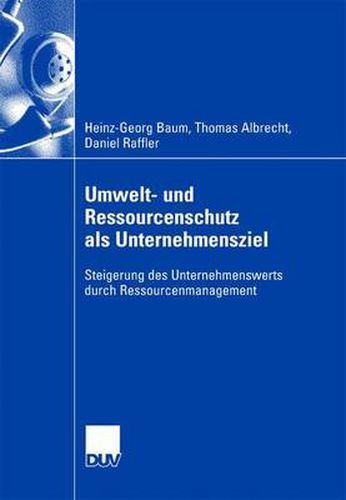 Umwelt- Und Ressourcenschutz ALS Unternehmensziel: Steigerung Des Unternehmenswerts Durch Ressourcenmanagement