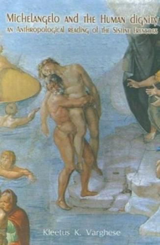 Cover image for Michelangelo and Human Dignity: An Anthropological Reading of the Sistine Frescoes