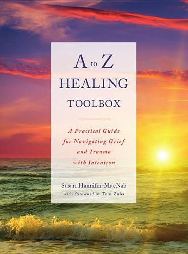 Cover image for A to Z Healing Toolbox: A Practical Guide for Navigating Grief and Trauma with Intention