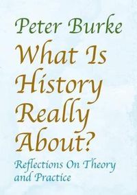 Cover image for What is History Really About?: Reflections On Theory and Practice