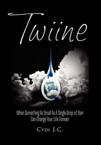 Cover image for Twiine: When Something as Small as a Single Drop of Rain Can Change Your Life... Forever