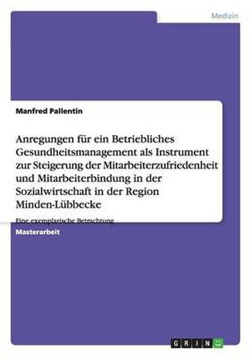 Cover image for Betriebliches Gesundheitsmanagement als Instrument zur Steigerung der Mitarbeiterzufriedenheit und -bindung in der Sozialwirtschaft: Eine exemplarische Betrachtung in der Region Minden-Lubbecke