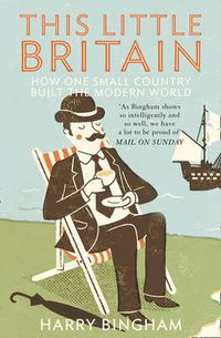 Cover image for This Little Britain: How One Small Country Changed the Modern World