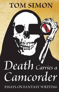 Cover image for Death Carries a Camcorder: Essays on fantasy writing