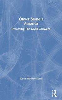 Cover image for Oliver Stone's America: dreaming The Myth Outward