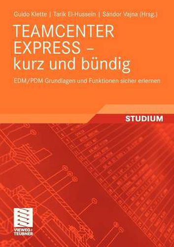 Cover image for Teamcenter Express - Kurz Und Bundig: Edm/Pdm Grundlagen Und Funktionen Sicher Erlernen