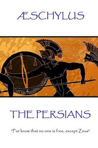 Cover image for AEschylus - The Persians: For know that no one is free, except Zeus