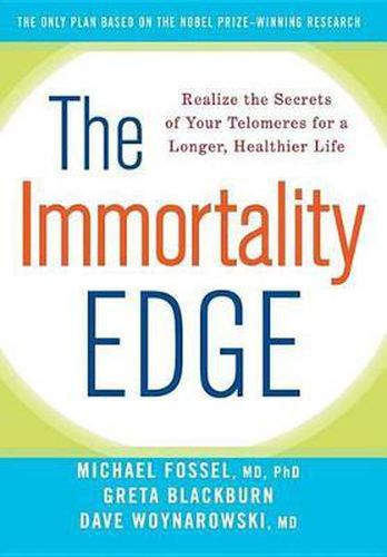 Cover image for The Immortality Edge: Realize the Secrets of Your Telomeres for a Longer, Healthier Life