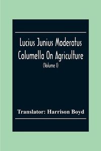 Cover image for Lucius Junius Moderatus Columella On Agriculture (Volume I)