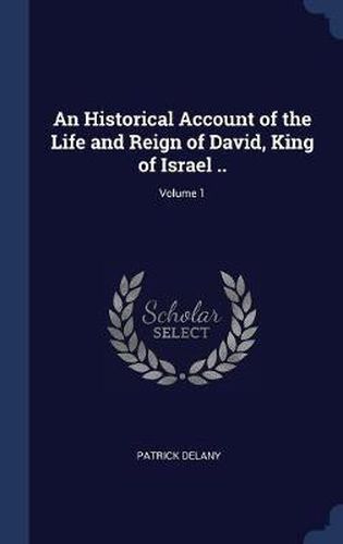 Cover image for An Historical Account of the Life and Reign of David, King of Israel ..; Volume 1