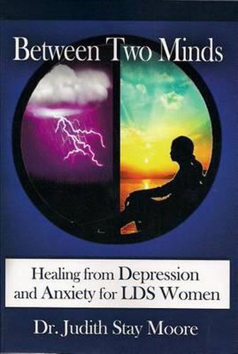 Cover image for Between Two Minds: Healing from Depression and Anxiety for LDS Women