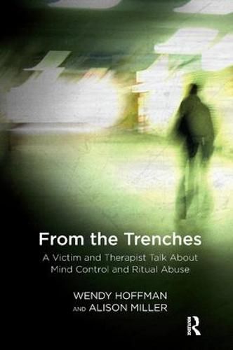 Cover image for From the Trenches: A Victim and Therapist Talk about Mind Control and Ritual Abuse