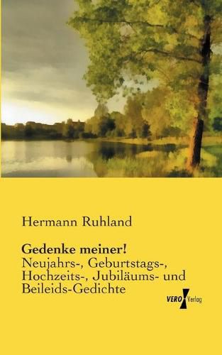 Cover image for Gedenke meiner!: Neujahrs-, Geburtstags-, Hochzeits-, Jubilaums- und Beileids-Gedichte