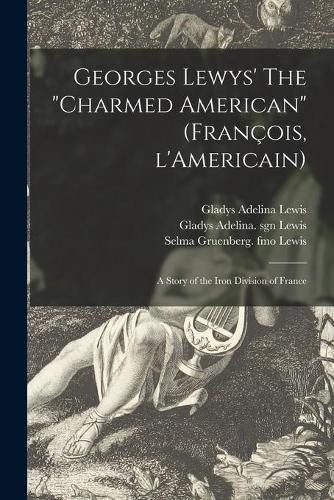 Georges Lewys' The charmed American (Franc&#807;ois, L'Americain): a Story of the Iron Division of France