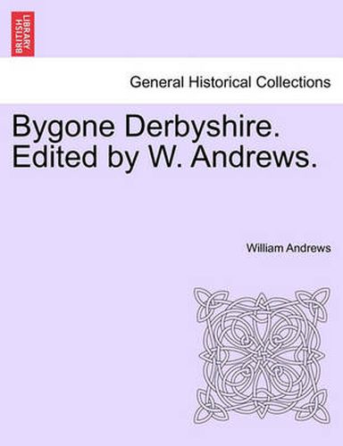 Cover image for Bygone Derbyshire. Edited by W. Andrews.