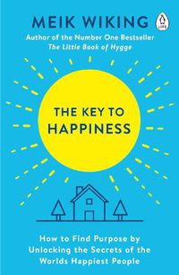 Cover image for The Key to Happiness: How to Find Purpose by Unlocking the Secrets of the World's Happiest People