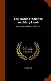 Cover image for The Works of Charles and Mary Lamb: Miscellaneous Prose, 1798-1834