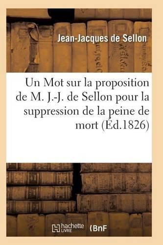 Un Mot Sur La Proposition de M. J.-J. de Sellon Pour La Suppression de la Peine de Mort