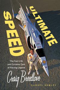 Cover image for Ultimate Speed: The Fast Life and Extreme Cars of Racing Legend Craig Breedlove