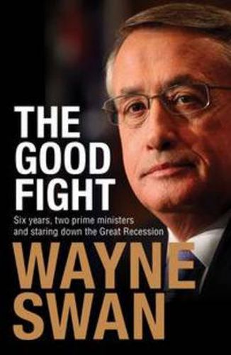 Cover image for The Good Fight: Six years, two prime ministers and staring down the Great Recession