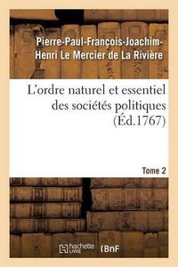 Cover image for L'Ordre Naturel Et Essentiel Des Societes Politiques. Tome 2