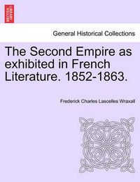 Cover image for The Second Empire as Exhibited in French Literature. 1852-1863.