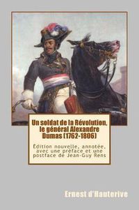 Cover image for Un Soldat de la R volution, Le G n ral Alexandre Dumas (1762-1806): dition Nouvelle, Annot e, Avec Une Pr face Et Une Postface de Jean-Guy Rens