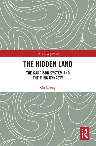 Cover image for The Hidden Land: The Garrison System and the Ming Dynasty