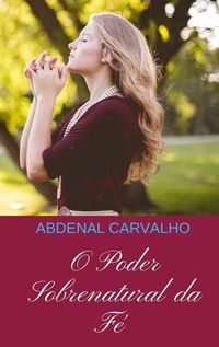 Cover image for O Poder Sobrenatural da Fe