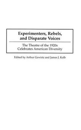 Cover image for Experimenters, Rebels, and Disparate Voices: The Theatre of the 1920s Celebrates American Diversity