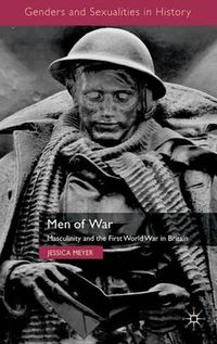 Cover image for Men of War: Masculinity and the First World War in Britain